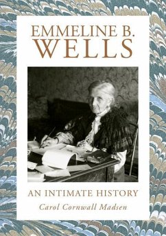 Emmeline B. Wells: An Intimate History - Madsen, Carol Cornwall