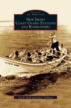 New Jersey Coast Guard Stations and Rumrunners - Field, Van R.; Galluzzo, John J.
