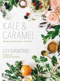 Kale & Caramel: Recipes for Body, Heart, and Table