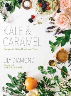 Kale & Caramel: Recipes for Body, Heart, and Table - Diamond, Lily