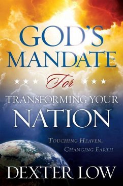 God's Mandate for Transforming Your Nation: Touching Heaven, Changing Earth - Low, Dexter