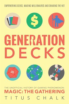 Generation Decks: The Unofficial History of Gaming Phenomenon Magic: The Gathering - Chalk, Titus