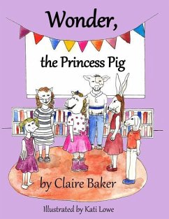 Wonder, the Princess Pig - Baker, Claire
