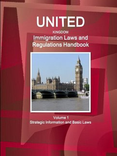 United Kingdom Immigration Laws and Regulations Handbook Volume 1 Strategic Information and Basic Laws - Ibp, Inc.