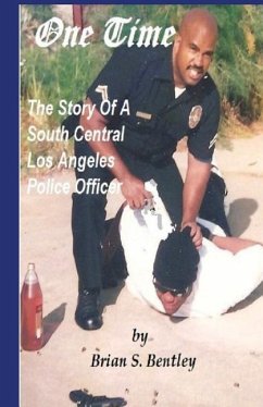 One Time: The Story of A South Central Los Angeles Police Officer - Bentley, Brian S.