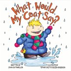 What Would My Coat Say?: Volume 1