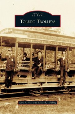 Toledo Trolleys - Hise, Kirk F.; Pulhuj, Edward J.