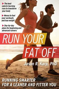 Run Your Fat Off, 1: Running Smarter for a Leaner and Fitter You - Karp, Jason R.