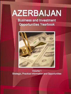 Azerbaijan Business and Investment Opportunities Yearbook Volume 1 Strategic, Practical Information and Opportunities - Ibp, Inc.