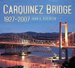 Carquinez Bridge: 1927-2007 - Robinson, John V.