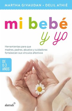 Mi Bebe Y Yo: 0 a 3 Años / My Baby and Me: 0 to 3 Years - Athie, Delil; Givaudan, Martha