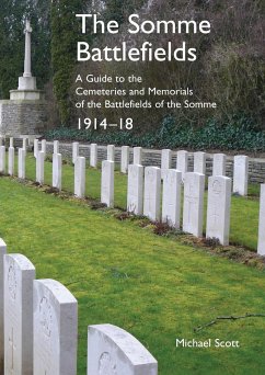 The Somme Battlefields. A Guide to the Cemeteries and Memorials of the Battlefields of the Somme 1914-18 - Scott, Michael