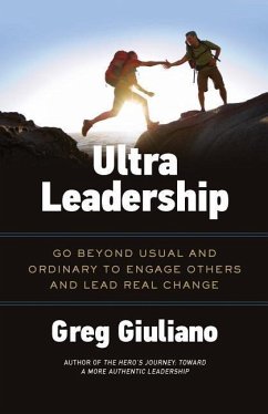 Ultra Leadership: Go Beyond Usual and Ordinary to Engage Others and Lead Real Change - Giuliano, Greg