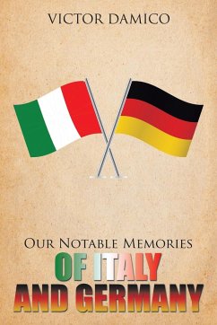 Our Notable Memories of Italy and Germany - Damico, Victor