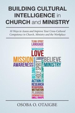 Building Cultural Intelligence in Church and Ministry: 10 Ways to Assess and Improve Cross-Cultural Competence in Church, Ministry and the Workplace. - Otaigbe, Osoba O.