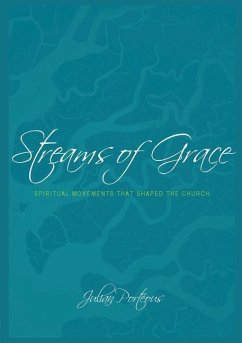 Streams of Grace: Spiritual Movements that Shaped the Church - Porteous, Julian