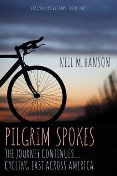 Pilgrim Spokes: Cycling East Across America - Hanson, Neil M.