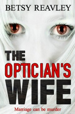 The Optician's Wife: A Mystery Thriller You Don't Want to Miss - Reavley, Betsy