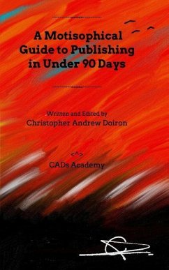 A Motisophical Guide to Publishing in Under 90 Days - Doiron, Christopher Andrew