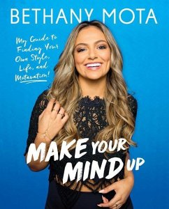 Make Your Mind Up: My Guide to Finding Your Own Style, Life, and Motavation! - Mota, Bethany
