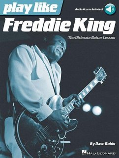 Play Like Freddie King: The Ultimate Guitar Lesson Book with Online Audio Tracks - Rubin, Dave