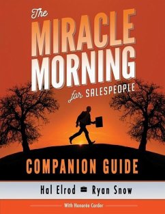 The Miracle Morning for Salespeople Companion Guide: The Fastest Way to Take Your SELF and Your SALES to the Next Level - Snow, Ryan; Corder, Honoree; Elrod, Hal