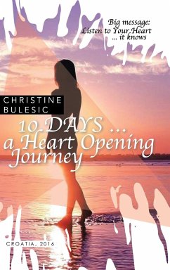10 DAYS ... a Heart Opening Journey - Bulesic, Christine