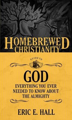 The Homebrewed Christianity Guide to God - Hall, Eric E
