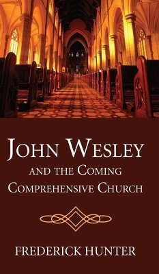 John Wesley and the Coming Comprehensive Church - Hunter, Frederick