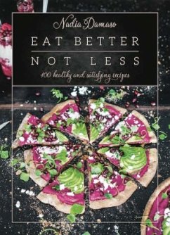 Eat Better Not Less: 100 Healthy and Satisfying Recipes - Damaso, Nadia