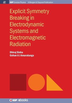 Explicit Symmetry Breaking in Electrodynamic Systems and Electromagnetic Radiation - Sinha, Dhiraj; Amaratunga, Gehan A J