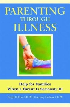 Parenting Through Illness: Help for Families When a Parent Is Seriously Ill - Collins, Leigh (Leigh Collins); Nathan, Courtney (Courtney Nathan)