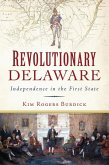 Revolutionary Delaware: Independence in the First State