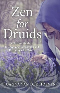 Zen for Druids: A Further Guide to Integration, Compassion and Harmony with Nature - Van der Hoeven, Joanna