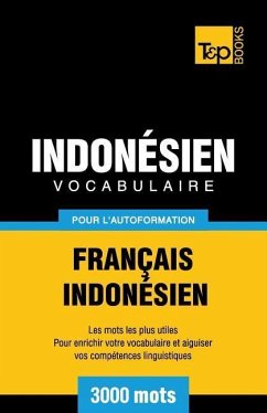 Vocabulaire Français-Indonésien pour l'autoformation - 3000 mots les plus courants - Taranov, Andrey