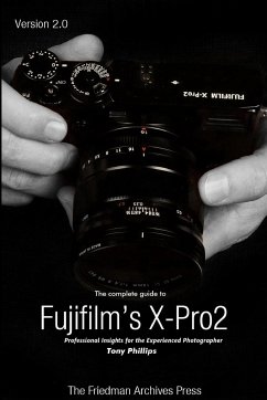 The Complete Guide to Fujifilm's X-Pro2 (B&W Edition) - Phillips, Tony