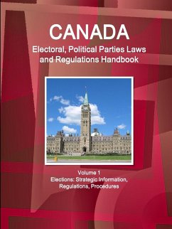 Canada Electoral, Political Parties Laws and Regulations Handbook Volume 1 Elections - Ibp, Inc.