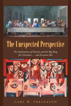 The Unexpected Perspective: The Implications of Darwin and the Big Bang for Christians ... and Everyone Else - Treleaven, Carl W.
