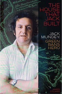 The House That Jack Built: Jack Mundey, Green Bans Hero - Colman, Jim