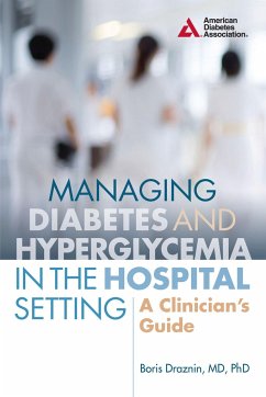 Managing Diabetes and Hyperglycemia in the Hospital Setting: A Clinician's Guide - Draznin, Boris