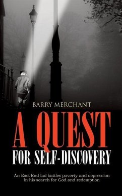 A Quest for Self Discovery: An East End lad battles poverty and depression in his search for God and redemption - Merchant, Barry