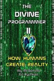 The Divine Programmer II: How Humans Create Reality