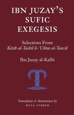 Ibn Juzay's Sufic Exegesis: Selections from Kitab al-Tashil li-Ulum al-Tanzil - Al-Kalbi, Ibn Juzay; Furber, Musa