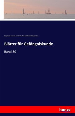 Blätter für Gefängniskunde - deutschen Strafanstaltsbeamten, Organ des Vereins der