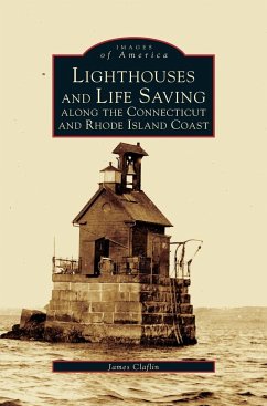 Lighthouses and Life Saving Along the Connecticut and Rhode Island Coast - Clafin, James