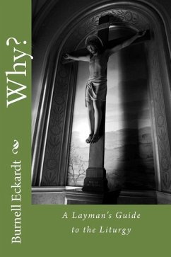 Why?: A Layman's Guide to the Liturgy - Eckardt, Burnell F.