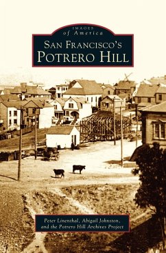 San Francisco's Potrero Hill - Linenthal, Peter; Johnston, Abigail; The Potrero Hill Archives Project