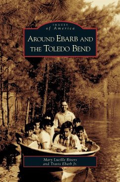 Around Ebarb and the Toledo Bend - Rivers, Mary Lucille; Ebarb, Travis Jr.
