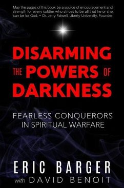 Disarming the Powers of Darkness: Fearless Conquerors in Spiritual War - Barger, Eric; Benoit, David