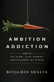 Ambition Addiction: How to Go Slow, Give Thanks, and Discover Joy Within